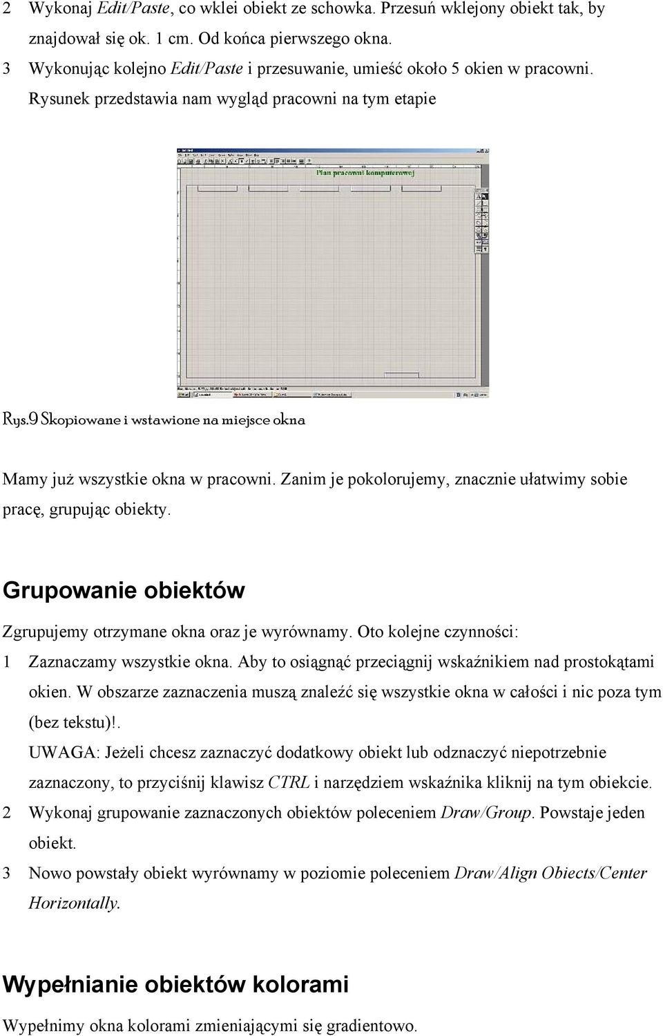 9 Skopiowane i wstawione na miejsce okna Mamy już wszystkie okna w pracowni. Zanim je pokolorujemy, znacznie ułatwimy sobie pracę, grupując obiekty.