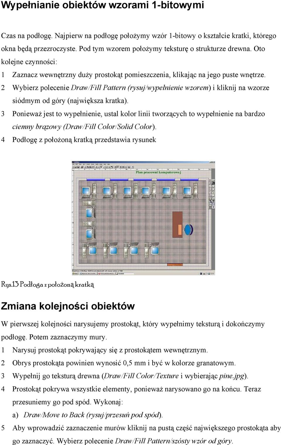 2 Wybierz polecenie Draw/Fill Pattern (rysuj/wypełnienie wzorem) i kliknij na wzorze siódmym od góry (największa kratka).