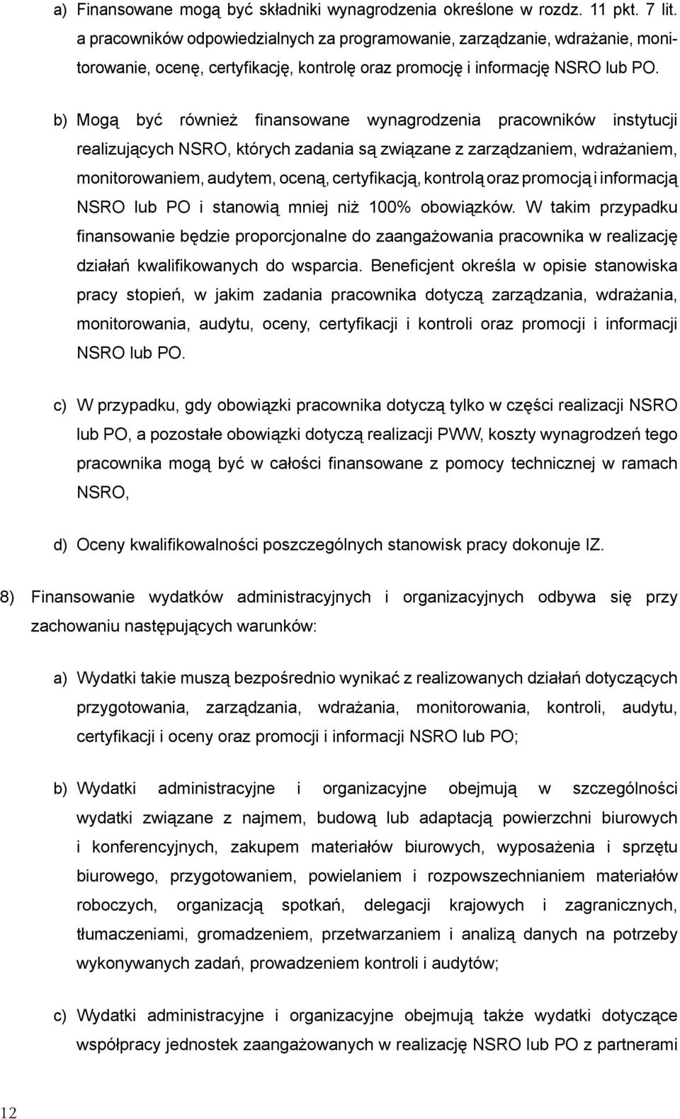 b) Mogą być również fi nansowane wynagrodzenia pracowników instytucji realizujących NSRO, których zadania są związane z zarządzaniem, wdrażaniem, monitorowaniem, audytem, oceną, certyfi kacją,