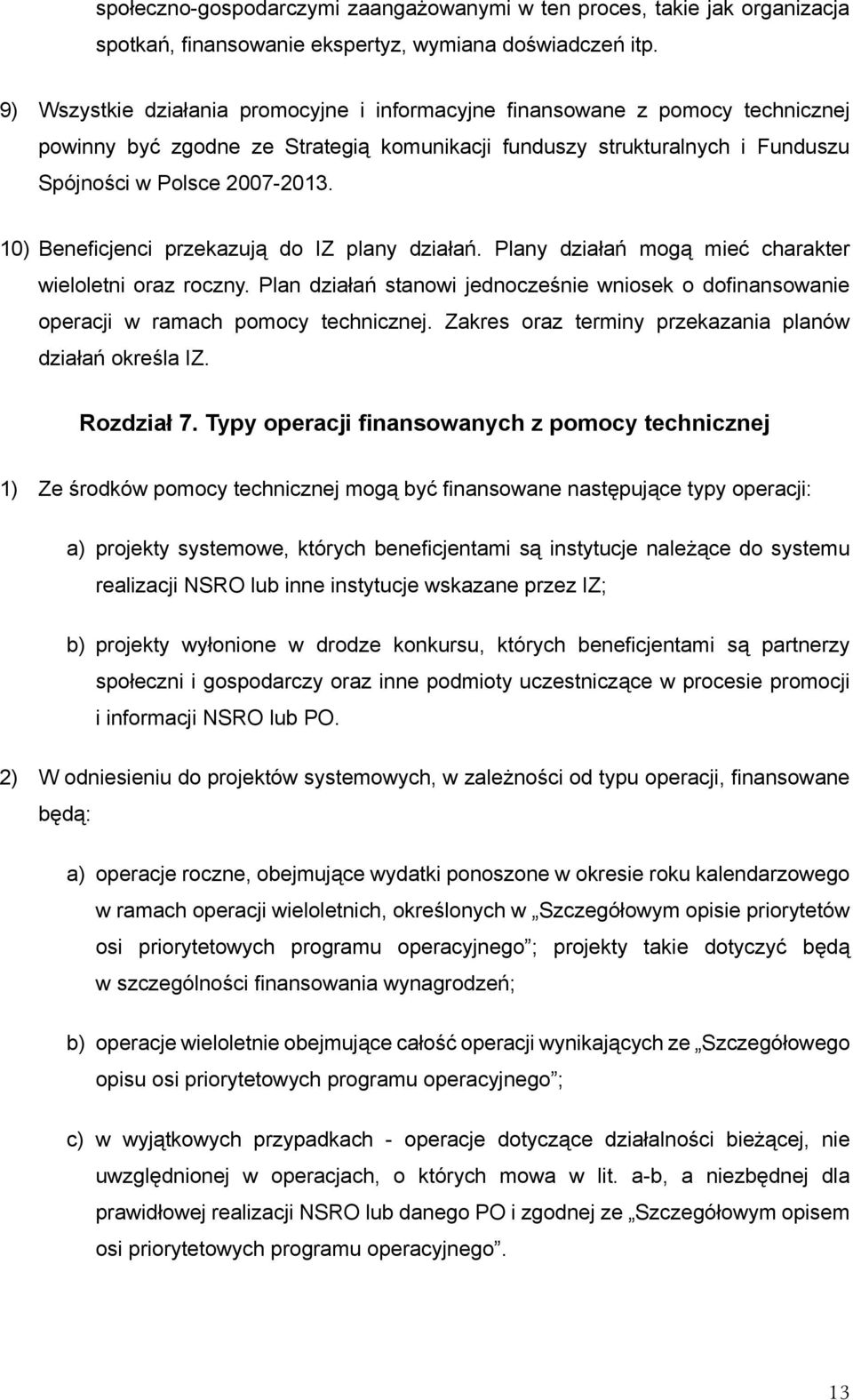 10) Beneficjenci przekazują do IZ plany działań. Plany działań mogą mieć charakter wieloletni oraz roczny.