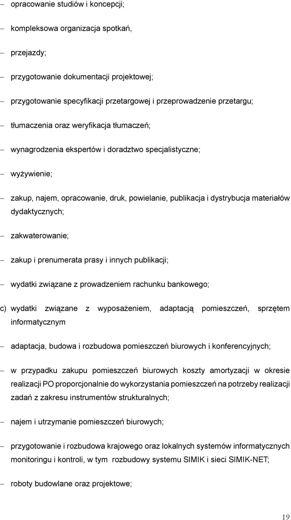 zakwaterowanie; zakup i prenumerata prasy i innych publikacji; wydatki związane z prowadzeniem rachunku bankowego; c) wydatki związane z wyposażeniem, adaptacją pomieszczeń, sprzętem informatycznym