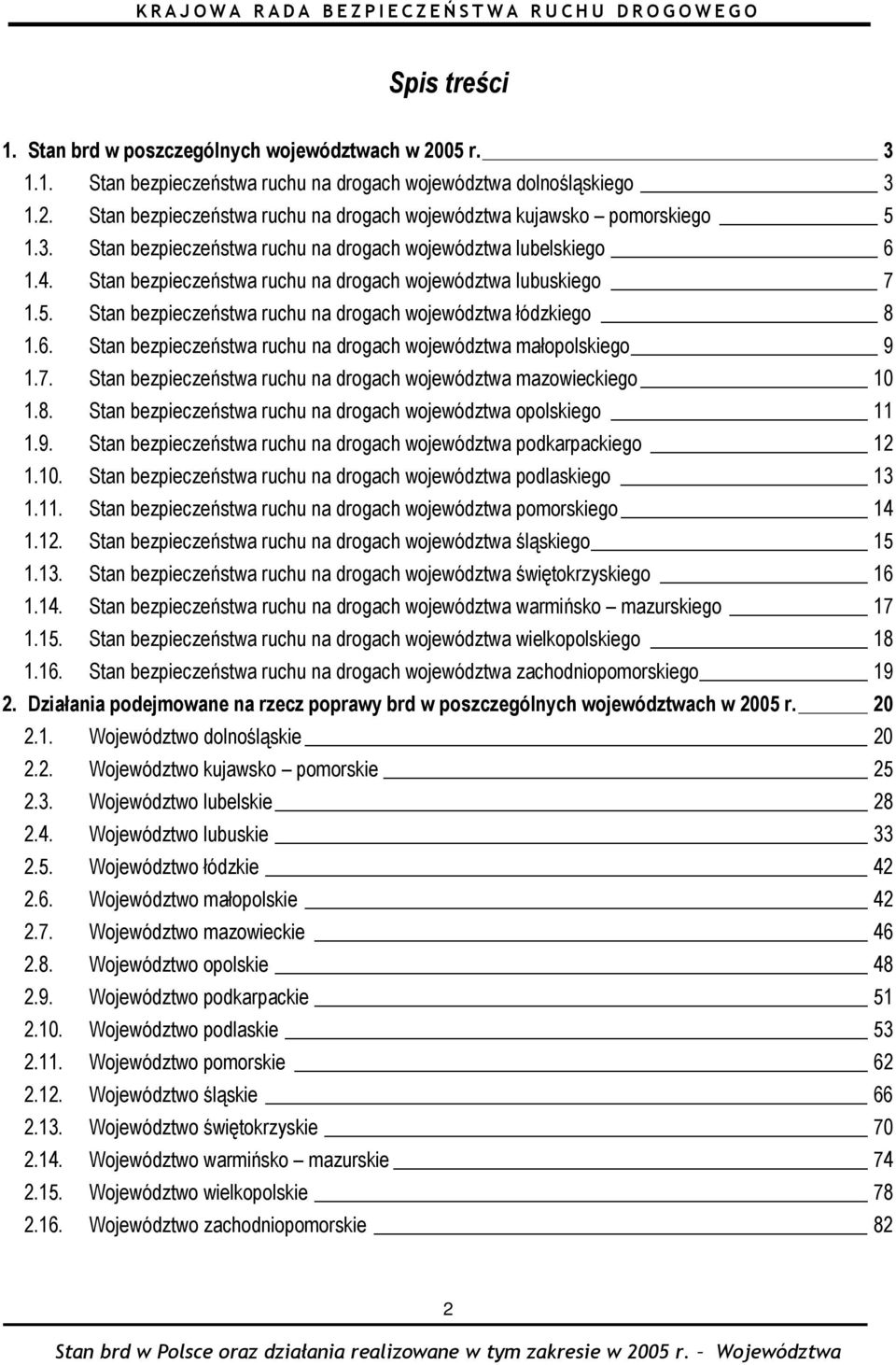 Stan bezpieczeństwa ruchu na drogach województwa łódzkiego 8 1.6. Stan bezpieczeństwa ruchu na drogach województwa małopolskiego 9 1.7.