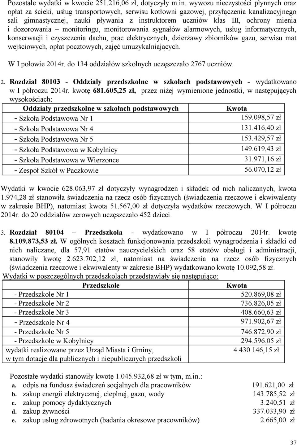 ochrony mienia i dozorowania monitoringu, monitorowania sygnałów alarmowych, usług informatycznych, konserwacji i czyszczenia dachu, prac elektrycznych, dzierżawy zbiorników gazu, serwisu mat