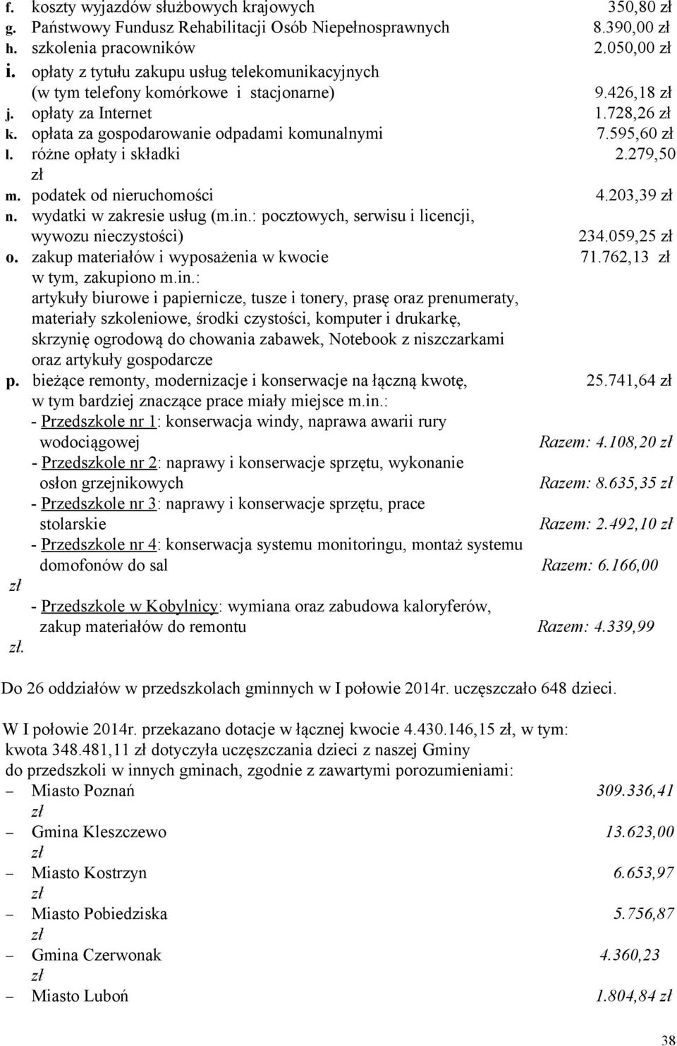 różne opłaty i składki 2.279,50 zł m. podatek od nieruchomości 4.203,39 zł n. wydatki w zakresie usług (m.in.: pocztowych, serwisu i licencji, wywozu nieczystości) 234.059,25 zł o.