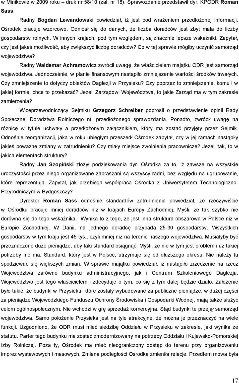 Zapytał, czy jest jakaś możliwość, aby zwiększyć liczbę doradców? Co w tej sprawie mógłby uczynić samorząd województwa?