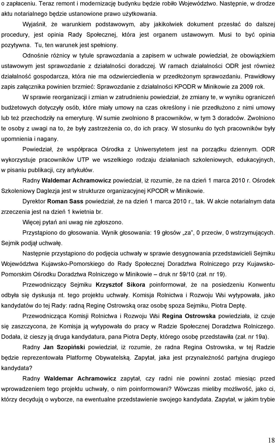 Tu, ten warunek jest spełniony. Odnośnie różnicy w tytule sprawozdania a zapisem w uchwale powiedział, że obowiązkiem ustawowym jest sprawozdanie z działalności doradczej.