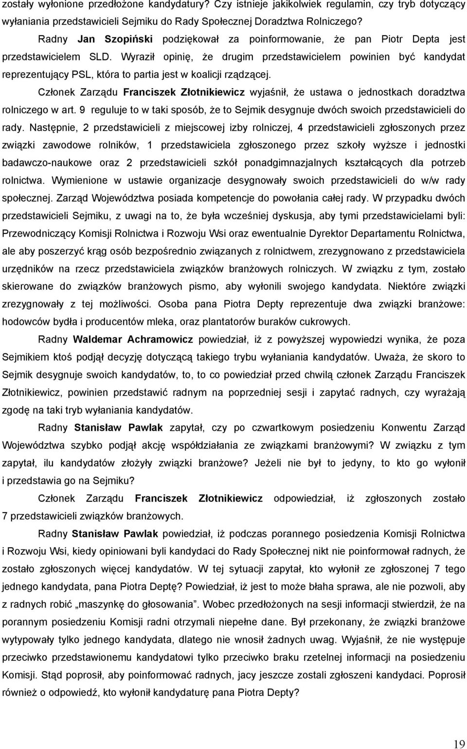 Wyraził opinię, że drugim przedstawicielem powinien być kandydat reprezentujący PSL, która to partia jest w koalicji rządzącej.