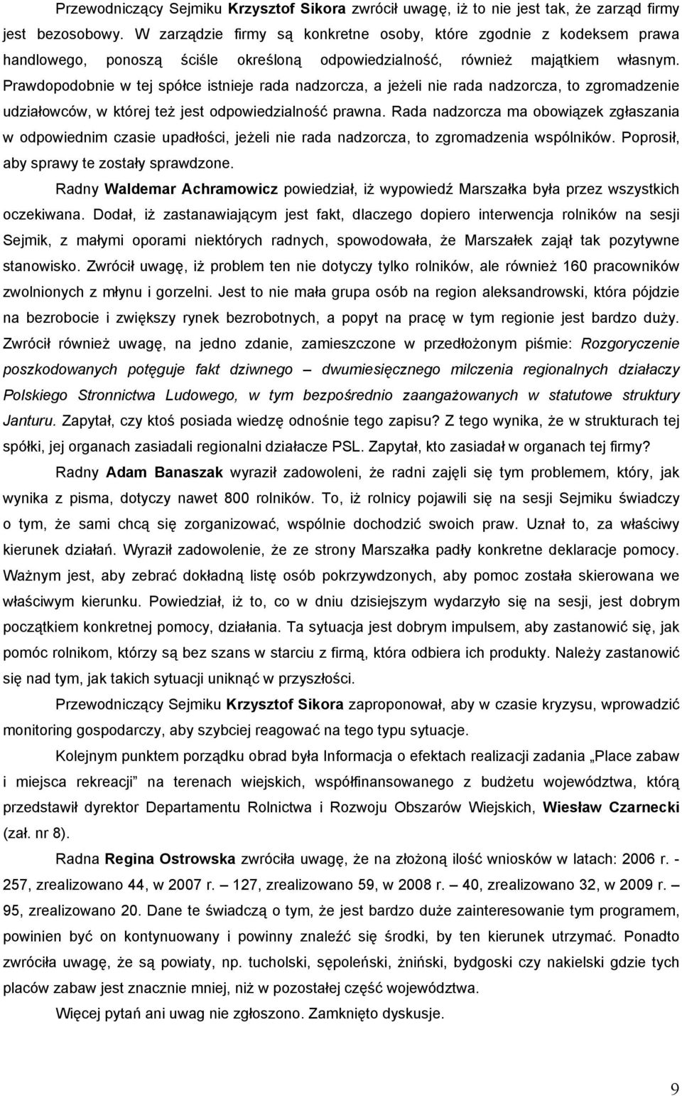 Prawdopodobnie w tej spółce istnieje rada nadzorcza, a jeżeli nie rada nadzorcza, to zgromadzenie udziałowców, w której też jest odpowiedzialność prawna.