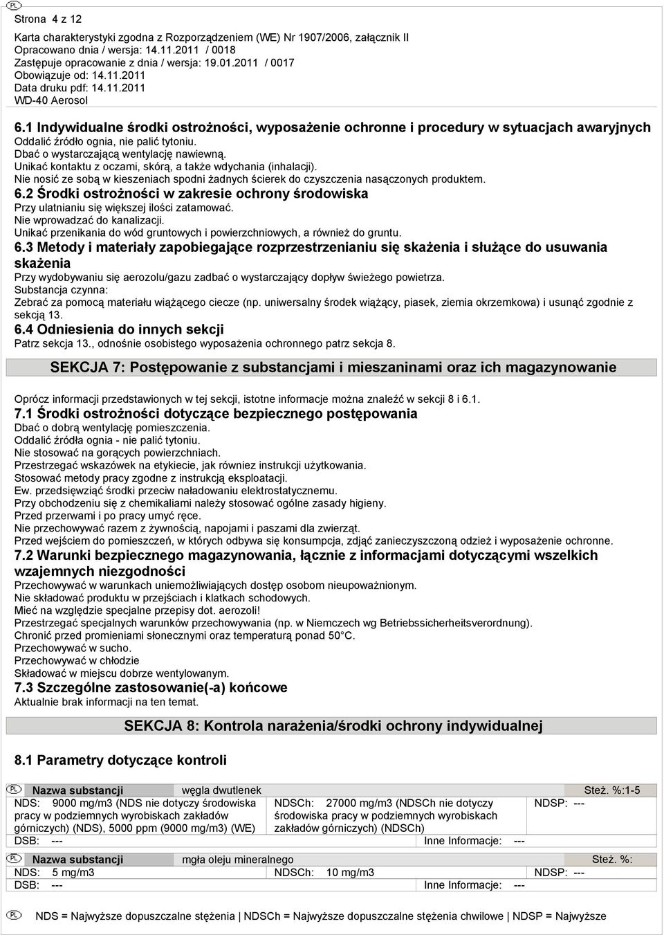 2 Środki ostrożności w zakresie ochrony środowiska Przy ulatnianiu się większej ilości zatamować. Nie wprowadzać do kanalizacji.