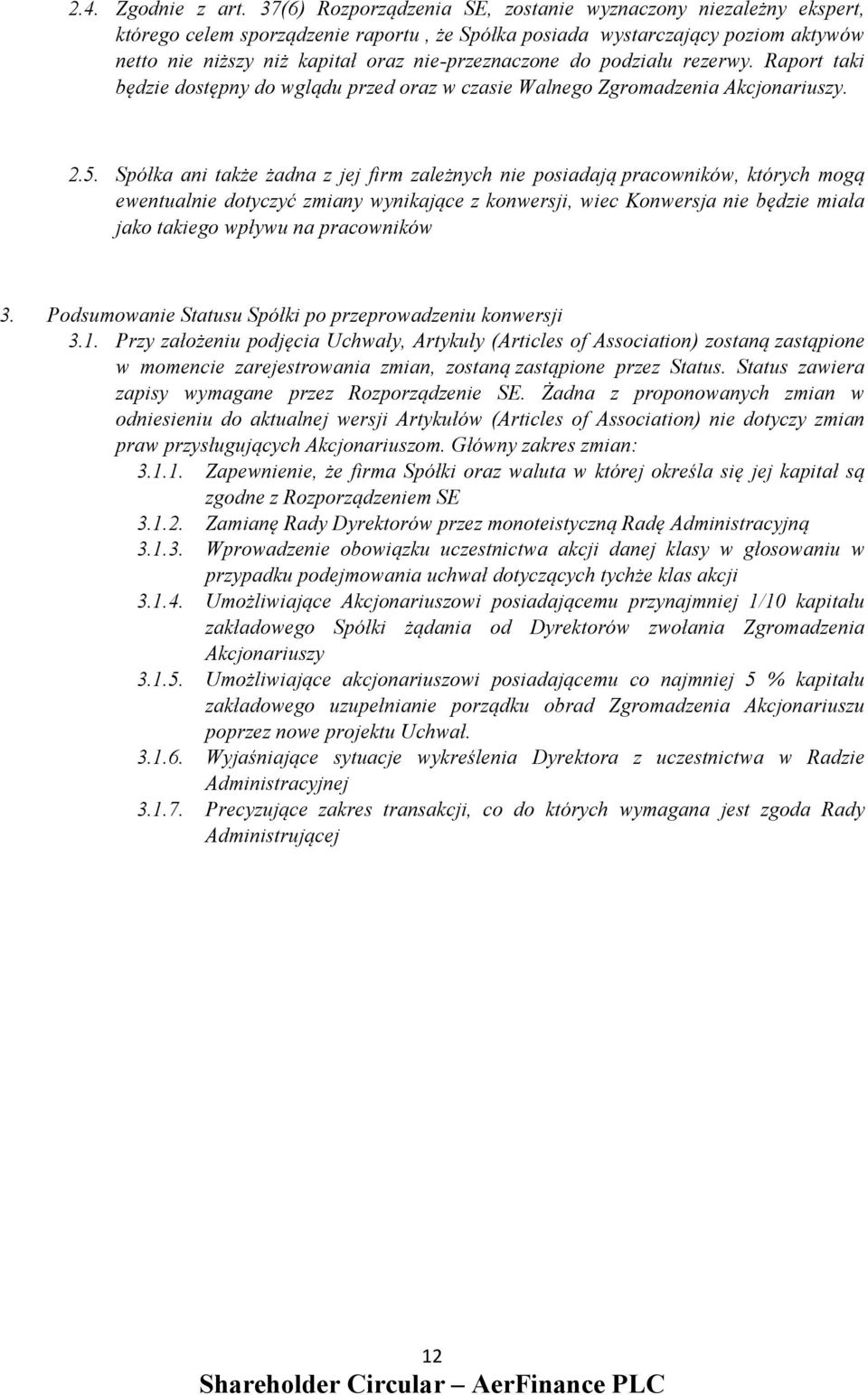 do podziału rezerwy. Raport taki będzie dostępny do wglądu przed oraz w czasie Walnego Zgromadzenia Akcjonariuszy. 2.5.