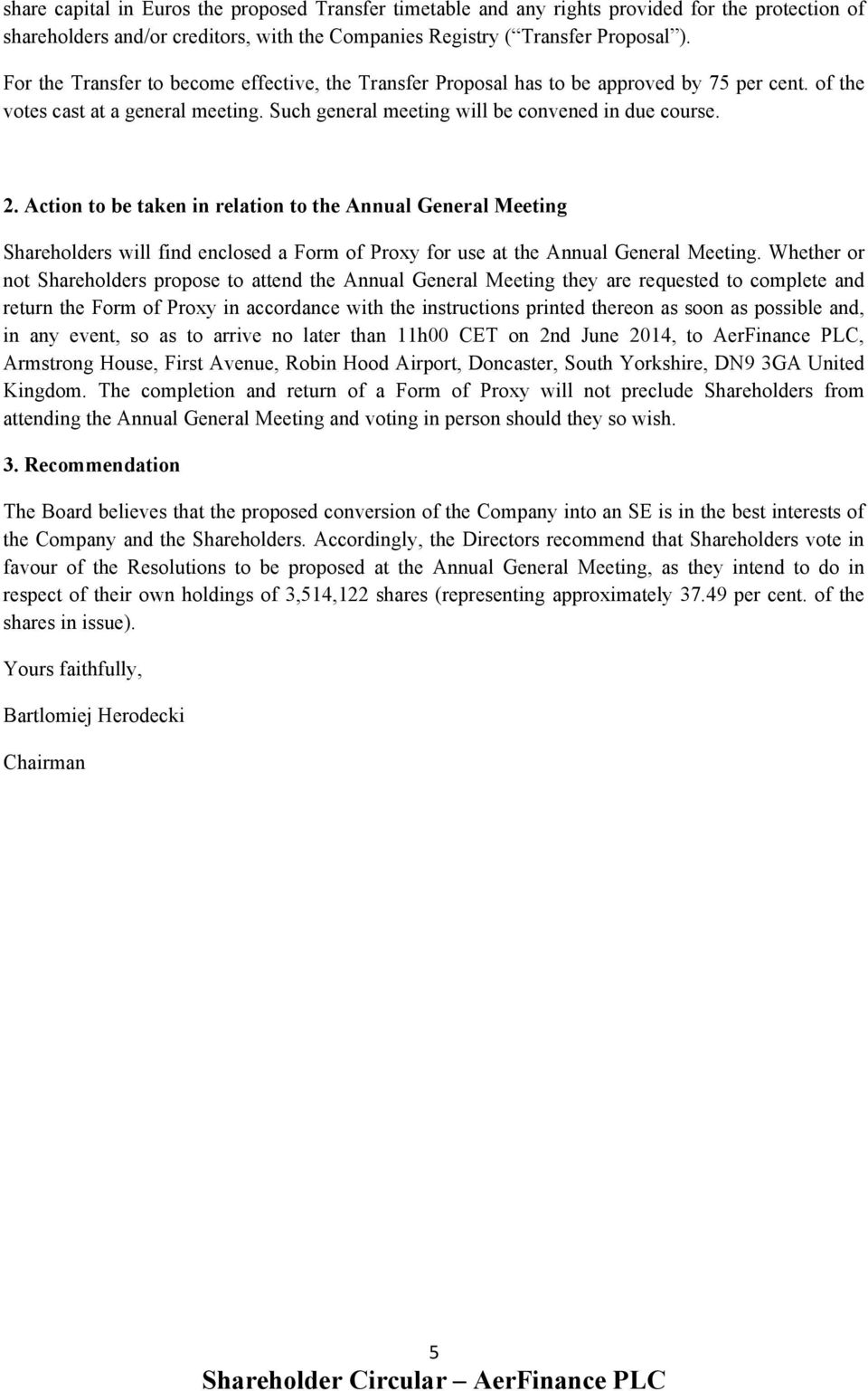 Action to be taken in relation to the Annual General Meeting Shareholders will find enclosed a Form of Proxy for use at the Annual General Meeting.