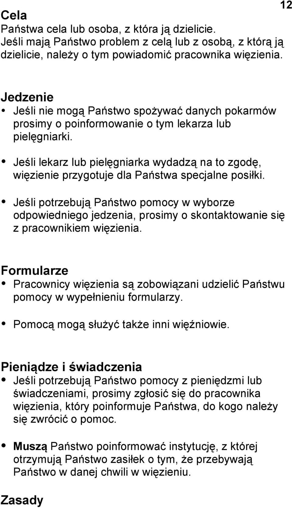 Jeśli lekarz lub pielęgniarka wydadzą na to zgodę, więzienie przygotuje dla Państwa specjalne posiłki.