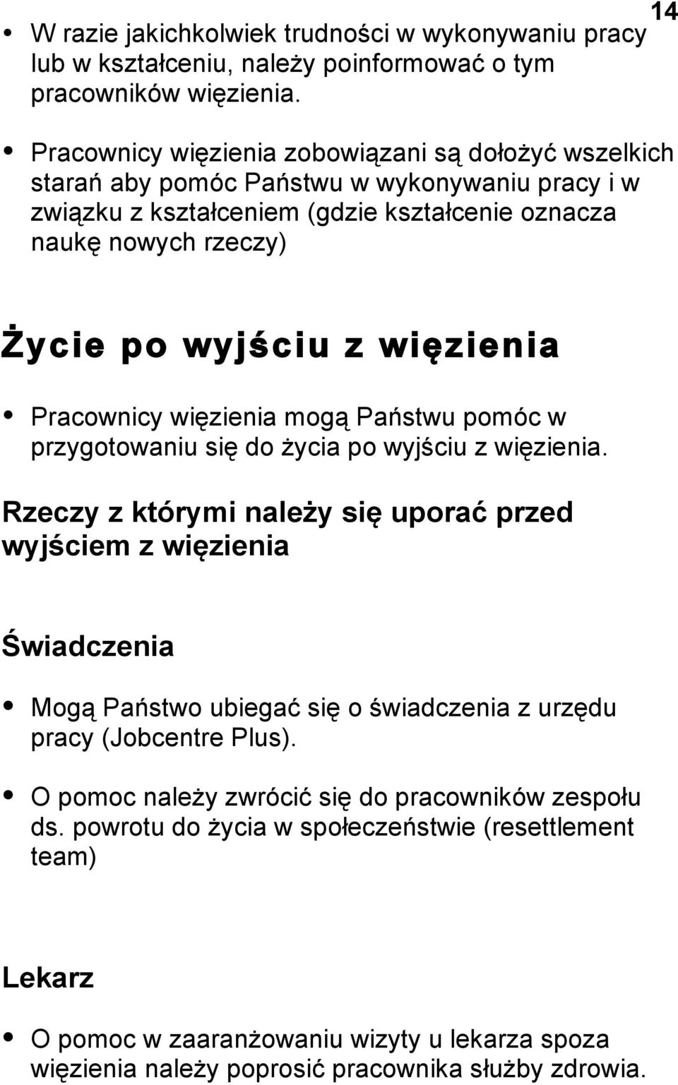 więzienia Pracownicy więzienia mogą Państwu pomóc w przygotowaniu się do życia po wyjściu z więzienia.