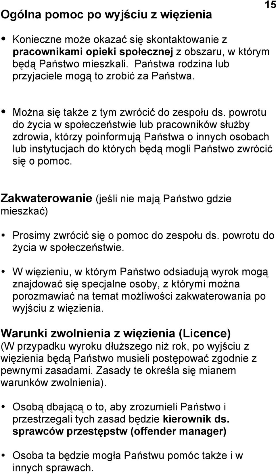 powrotu do życia w społeczeństwie lub pracowników służby zdrowia, którzy poinformują Państwa o innych osobach lub instytucjach do których będą mogli Państwo zwrócić się o pomoc.