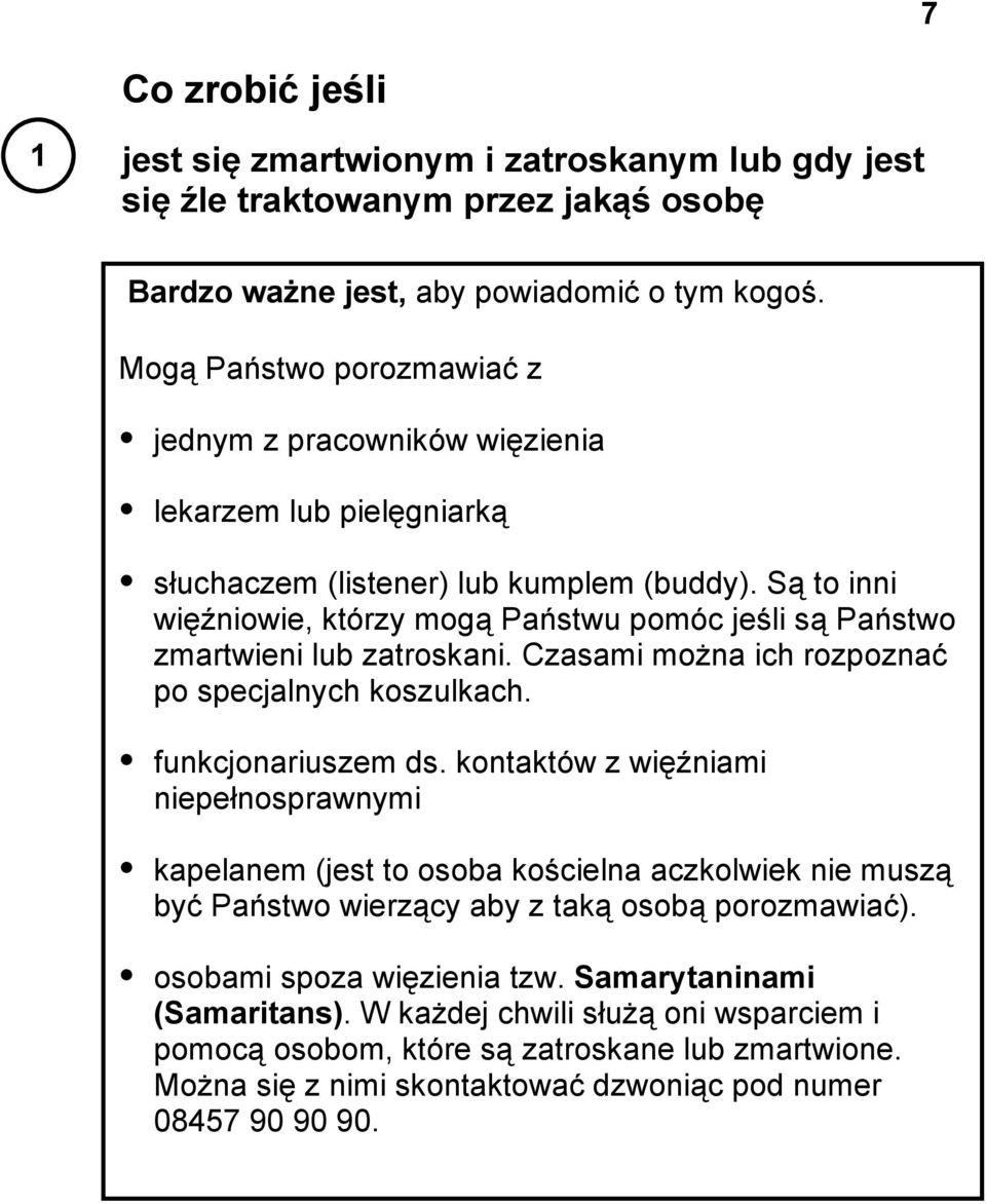 Są to inni więźniowie, którzy mogą Państwu pomóc jeśli są Państwo zmartwieni lub zatroskani. Czasami można ich rozpoznać po specjalnych koszulkach. funkcjonariuszem ds.