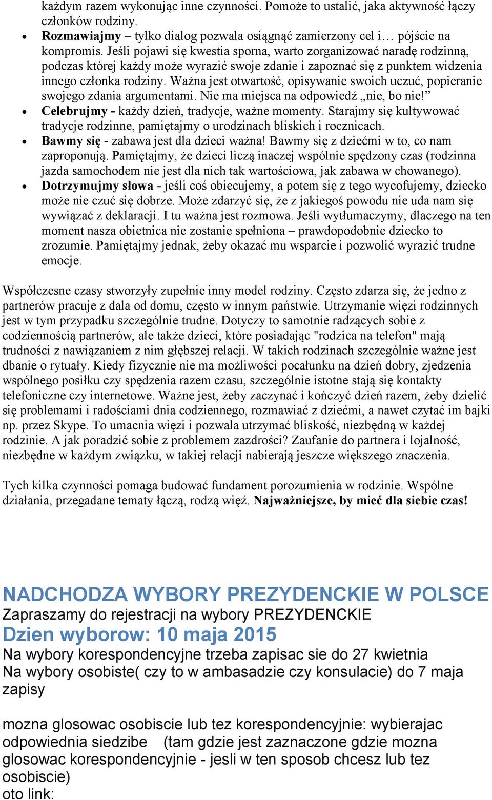 Ważna jest otwartość, opisywanie swoich uczuć, popieranie swojego zdania argumentami. Nie ma miejsca na odpowiedź nie, bo nie! Celebrujmy - każdy dzień, tradycje, ważne momenty.