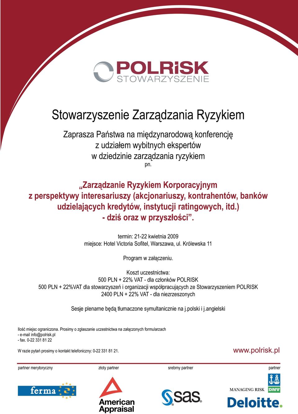 termin: 21-22 kwietnia 2009 miejsce: Hotel Victoria Sofi tel, Warszawa, ul. Królewska 11 Program w załączeniu.