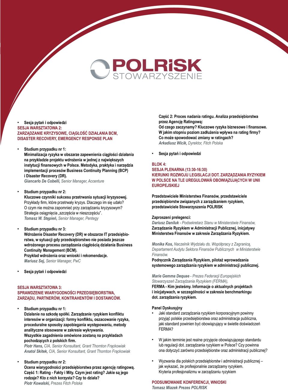 Giancarlo De Cobelli, Senior Manager, Accenture Kluczowe czynniki sukcesu przetrwania sytuacji kryzysowej. Przykłady fi rm, które przetrwały kryzys. Dlaczego im się udało?