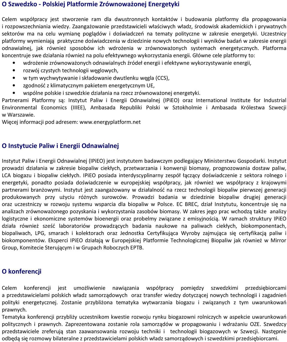 Uczestnicy platformy wymieniają praktyczne doświadczenia w dziedzinie nowych technologii i wyników badań w zakresie energii odnawialnej, jak również sposobów ich wdrożenia w zrównoważonych systemach