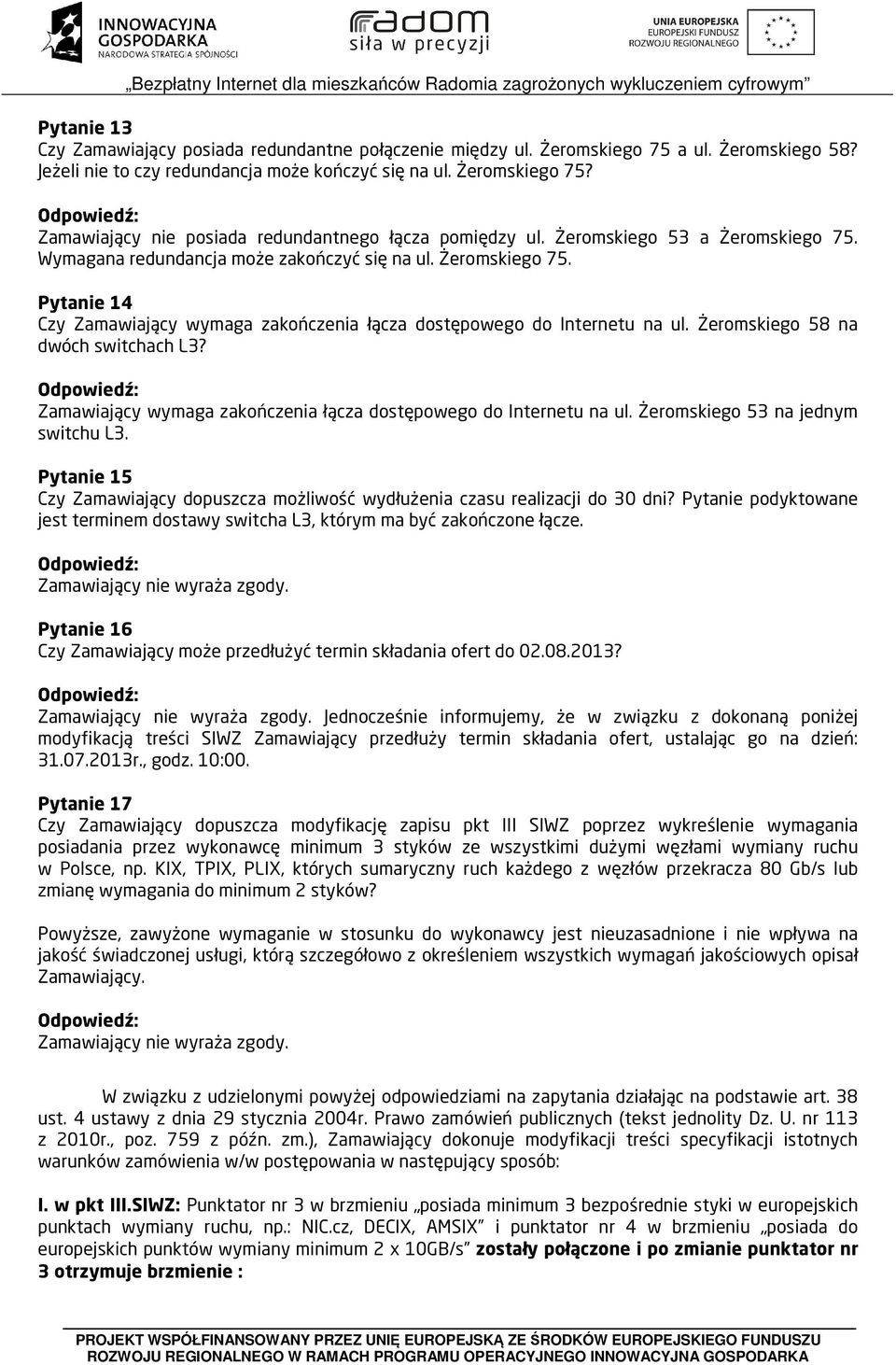 Żeromskiego 58 na dwóch switchach L3? Zamawiający wymaga zakończenia łącza dostępowego do Internetu na ul. Żeromskiego 53 na jednym switchu L3.