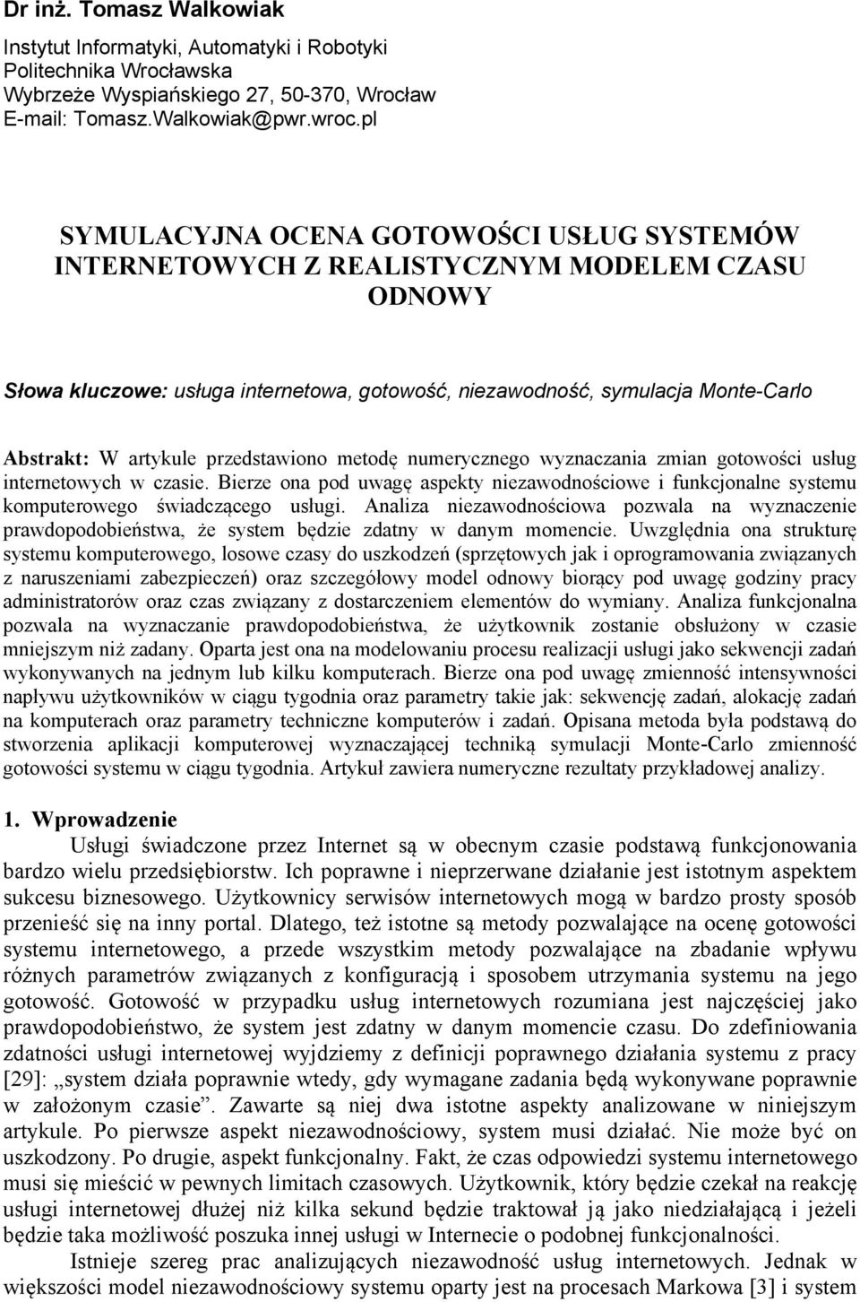 przedstawiono metodę numerycznego wyznaczania zmian gotowości usług internetowych w czasie. Bierze ona pod uwagę aspekty niezawodnościowe i funkcjonalne systemu komputerowego świadczącego usługi.