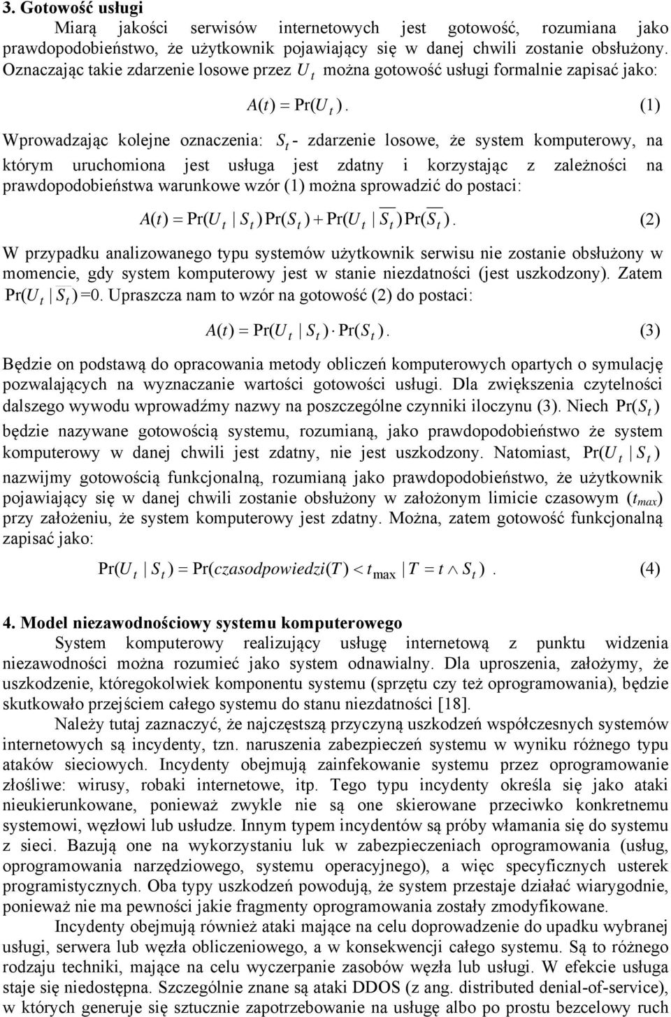 (1) ( t Wprowadzając kolejne oznaczenia: S t - zdarzenie losowe, że system komputerowy, na którym uruchomiona jest usługa jest zdatny i korzystając z zależności na prawdopodobieństwa warunkowe wzór