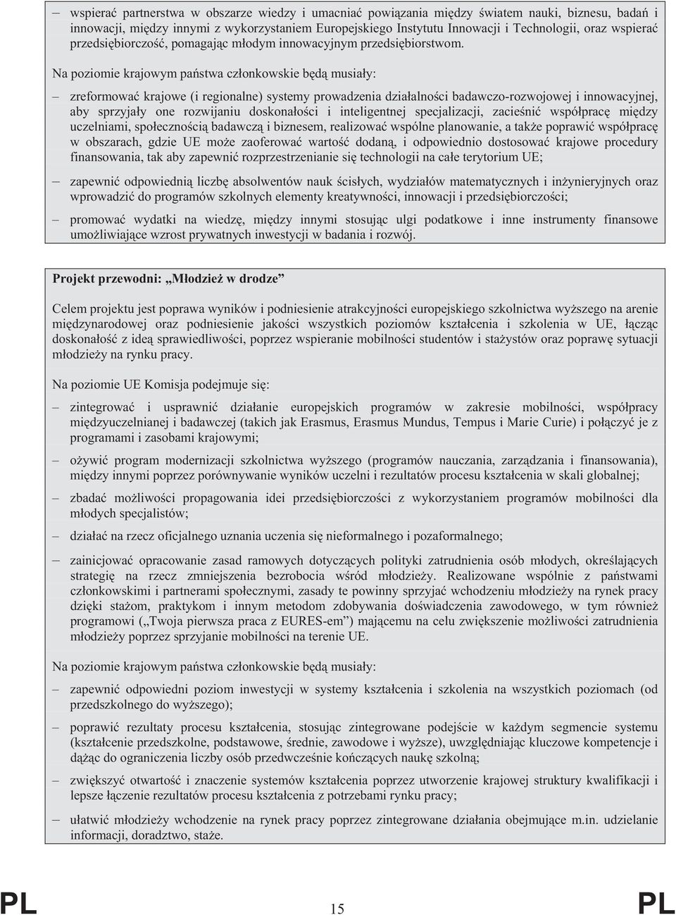 Na poziomie krajowym pa stwa cz onkowskie b d musia y: zreformowa krajowe (i regionalne) systemy prowadzenia dzia alno ci badawczo-rozwojowej i innowacyjnej, aby sprzyja y one rozwijaniu doskona o ci