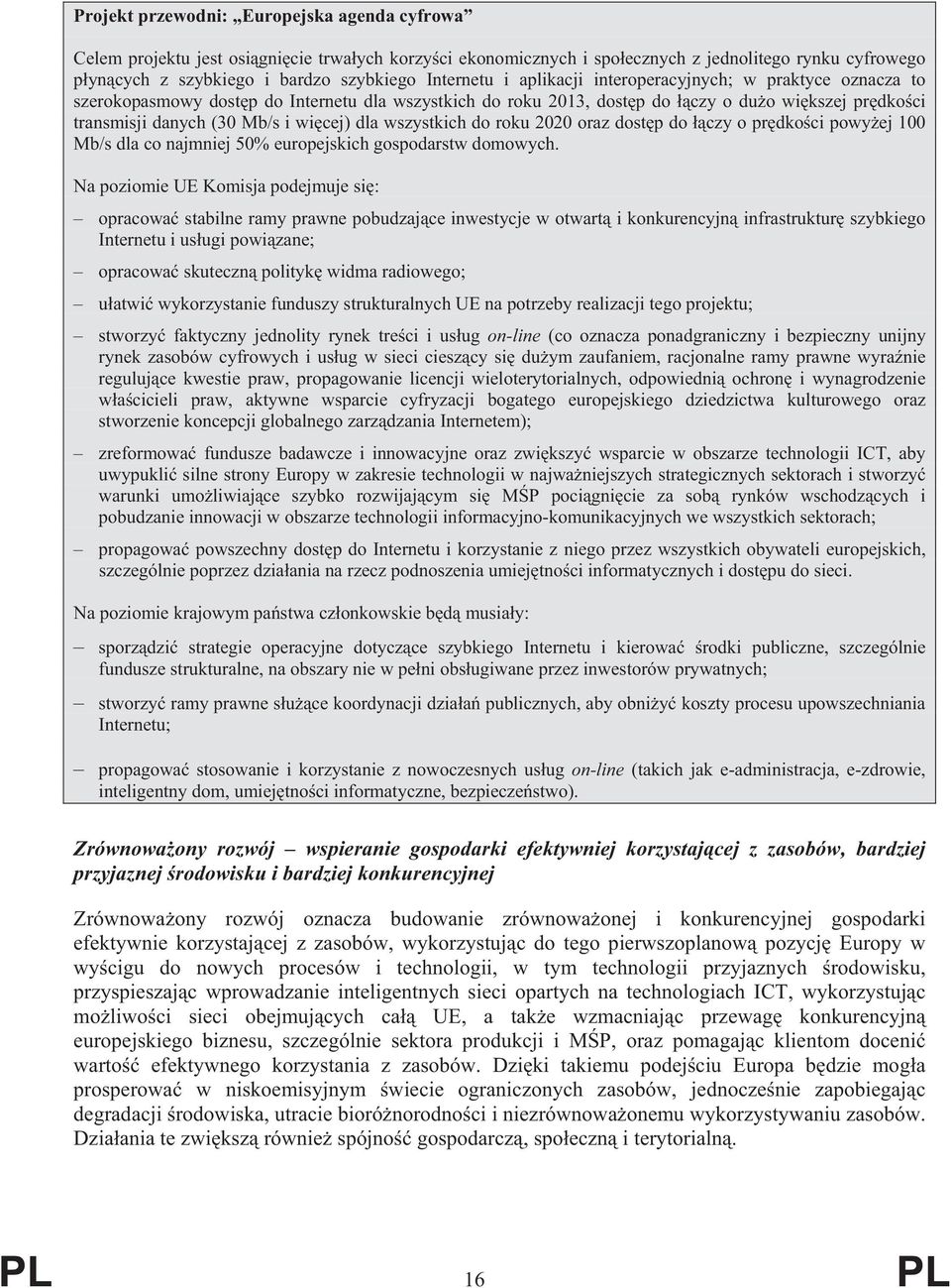 cej) dla wszystkich do roku 2020 oraz dost p do czy o pr dko ci powy ej 100 Mb/s dla co najmniej 50% europejskich gospodarstw domowych.