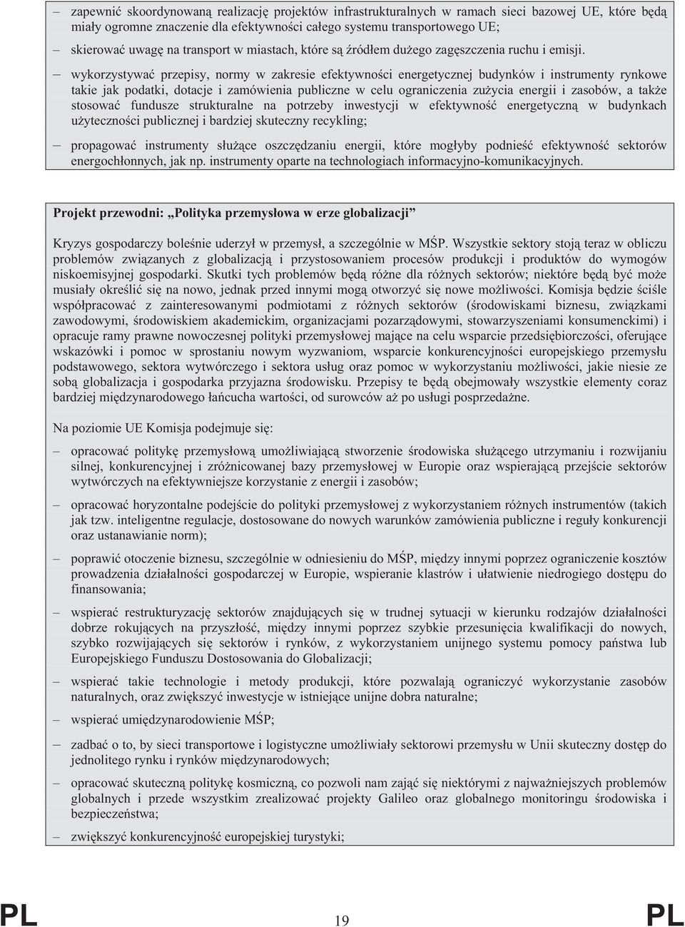 wykorzystywa przepisy, normy w zakresie efektywno ci energetycznej budynków i instrumenty rynkowe takie jak podatki, dotacje i zamówienia publiczne w celu ograniczenia zu ycia energii i zasobów, a