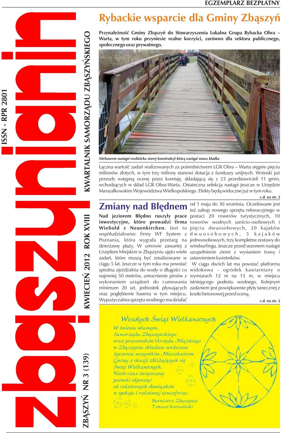 Niebawem nastąpi rozbiórka starej konstrukcji którą zastąpi nowa kładka Łączna wartość zadań realizowanych za pośrednictwem LGR Obra Warta sięgnie pięciu milionów złotych, w tym trzy miliony stanowi