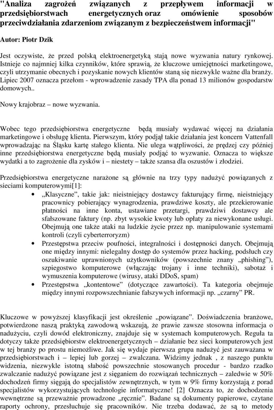 Istnieje co najmniej kilka czynników, które sprawią, Ŝe kluczowe umiejętności marketingowe, czyli utrzymanie obecnych i pozyskanie nowych klientów staną się niezwykle waŝne dla branŝy.