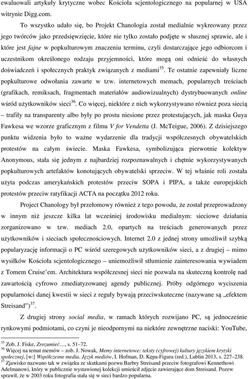 popkulturowym znaczeniu terminu, czyli dostarczające jego odbiorcom i uczestnikom określonego rodzaju przyjemności, które mogą oni odnieść do własnych doświadczeń i społecznych praktyk związanych z