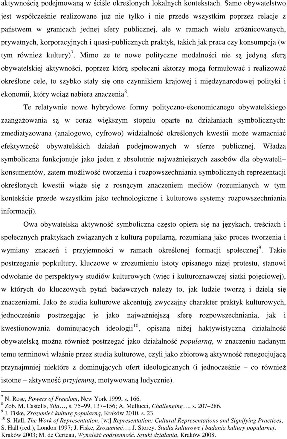 korporacyjnych i quasi-publicznych praktyk, takich jak praca czy konsumpcja (w tym również kultury) 7.