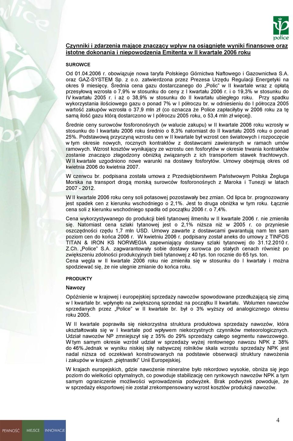 Średnia cena gazu dostarczanego do Polic w II kwartale wraz z opłatą przesyłową wzrosła o 7,9% w stosunku do ceny z I kwartału 2006 r. i o 19,3% w stosunku do IV kwartału 2005 r.