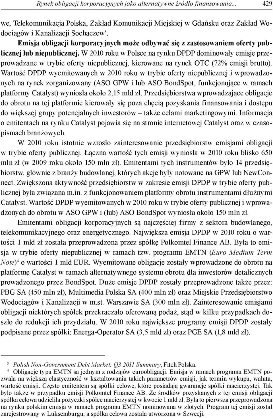 W 2010 roku w Polsce na rynku DPDP dominowały emisje przeprowadzane w trybie oferty niepublicznej, kierowane na rynek OTC (72% emisji brutto).