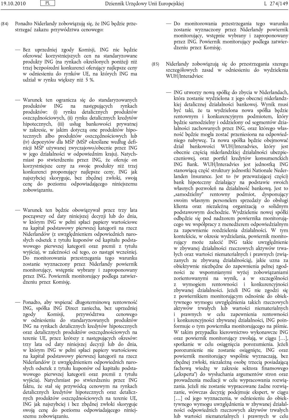 oferować korzystniejszych cen na standaryzowane produkty ING (na rynkach określonych poniżej) niż trzej bezpośredni konkurenci oferujący najlepsze ceny w odniesieniu do rynków UE, na których ING ma