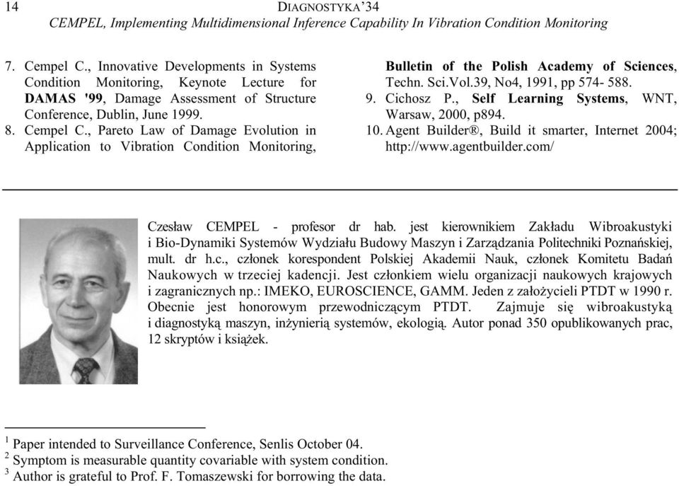 , Pareto Law of Damage Evolutio i Applicatio to Vibratio Coditio Moitorig, Bulleti of the Polish Academy of Scieces, Tech. Sci.Vol.39, No4, 99, pp 574-588. 9. Cichosz P.