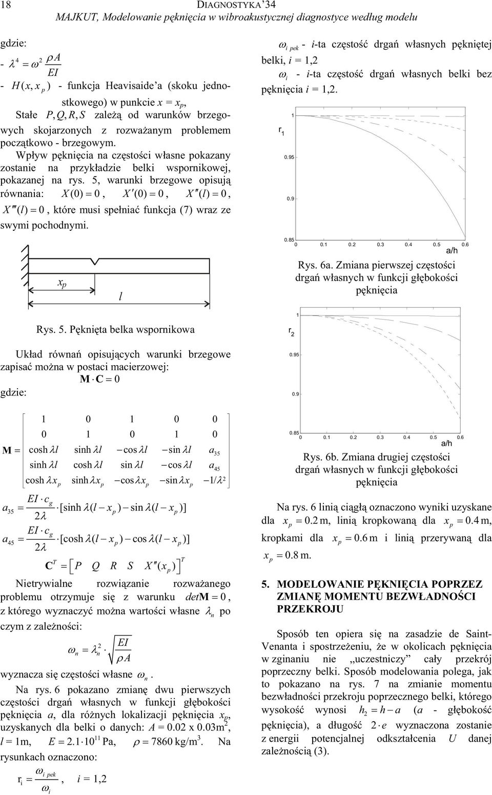 5, waruki brzegowe opisuj rówaia: X (, X (, X( l, X( l, które musi speia fukcja (7 wraz ze swymi pochodymi.