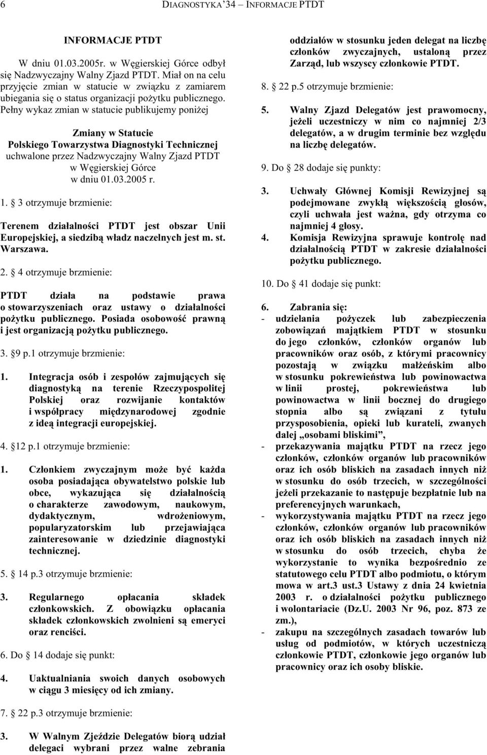 Pey wykaz zmia w statucie publikujemy poiej Zmiay w Statucie Polskiego Towarzystwa Diagostyki Techiczej uchwaloe przez Nadzwyczajy Waly Zjazd PTDT w Wgierskiej Górce w diu.3.5 r.