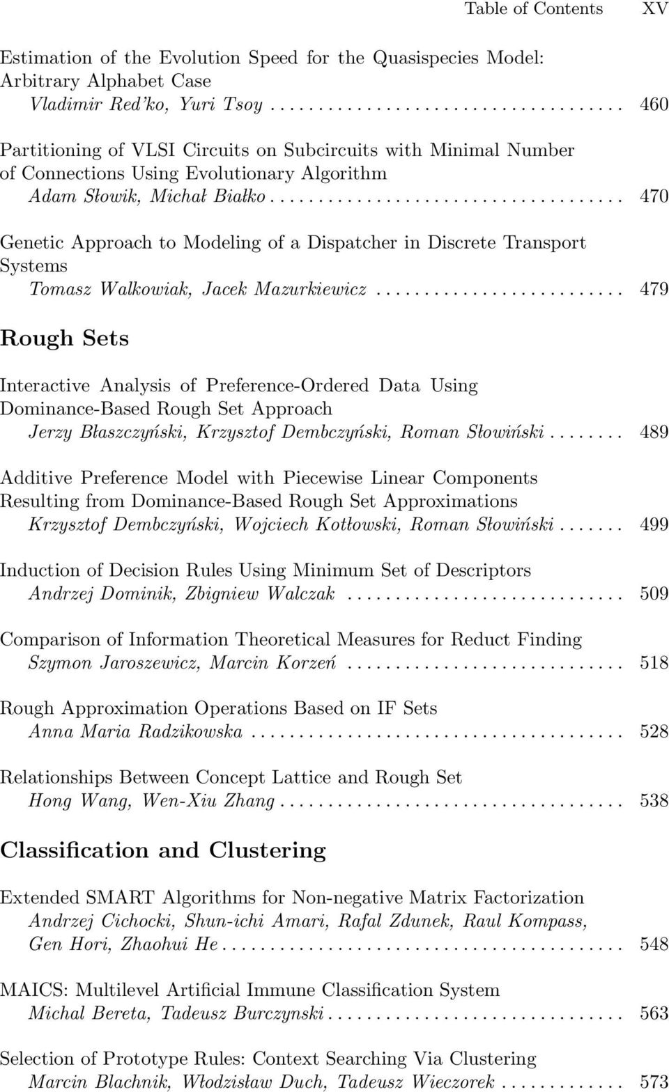 .. 470 Genetic Approach to Modeling of a Dispatcher in Discrete Transport Systems Tomasz Walkowiak, Jacek Mazurkiewicz.