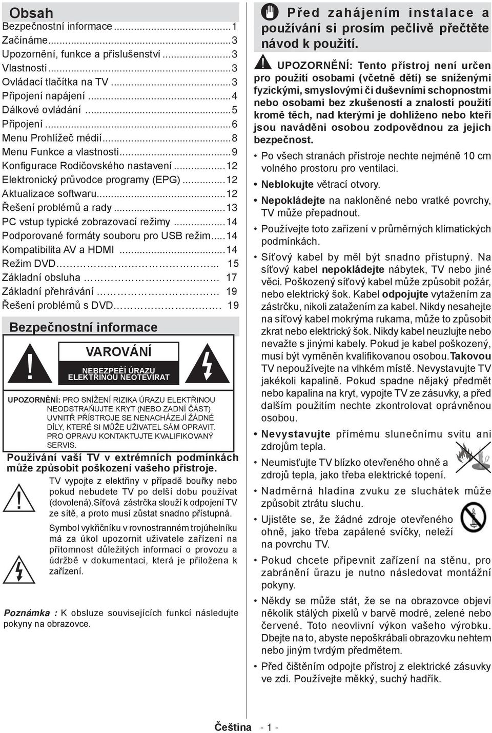 ..12 Elektronický průvodce programy (EPG)...12 Aktualizace softwaru...12 Řešení problémů a rady...13 PC vstup typické zobrazovací režimy...14 Podporované formáty souboru pro USB režim.