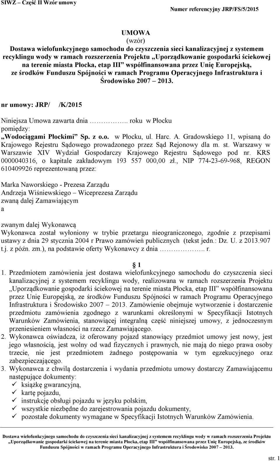 nr umowy: JRP/ /K/2015 Niniejsza Umowa zawarta dnia.. roku w Płocku pomiędzy: Wodociągami Płockimi Sp. z o.o. w Płocku, ul. Harc. A.