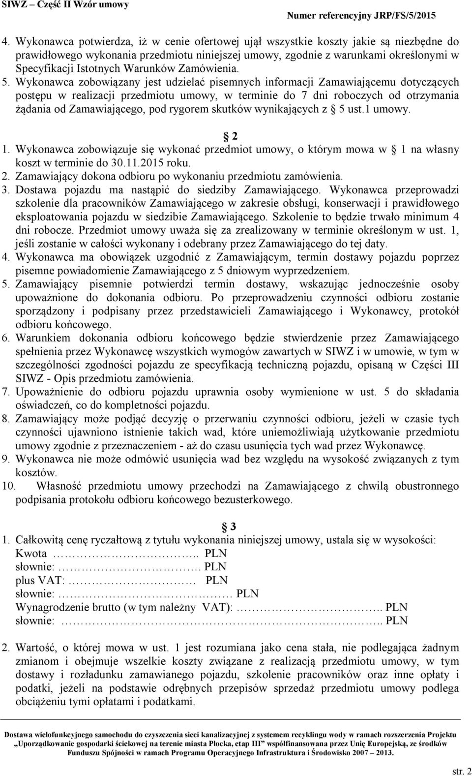 Wykonawca zobowiązany jest udzielać pisemnych informacji Zamawiającemu dotyczących postępu w realizacji przedmiotu umowy, w terminie do 7 dni roboczych od otrzymania żądania od Zamawiającego, pod