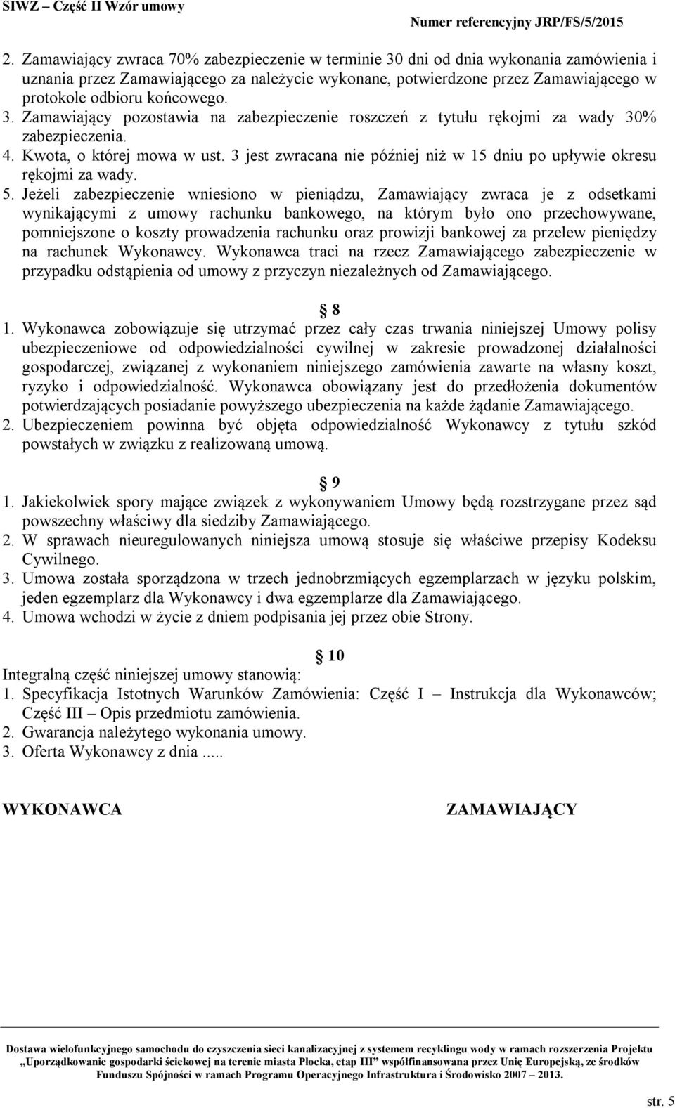 3 jest zwracana nie później niż w 15 dniu po upływie okresu rękojmi za wady. 5.