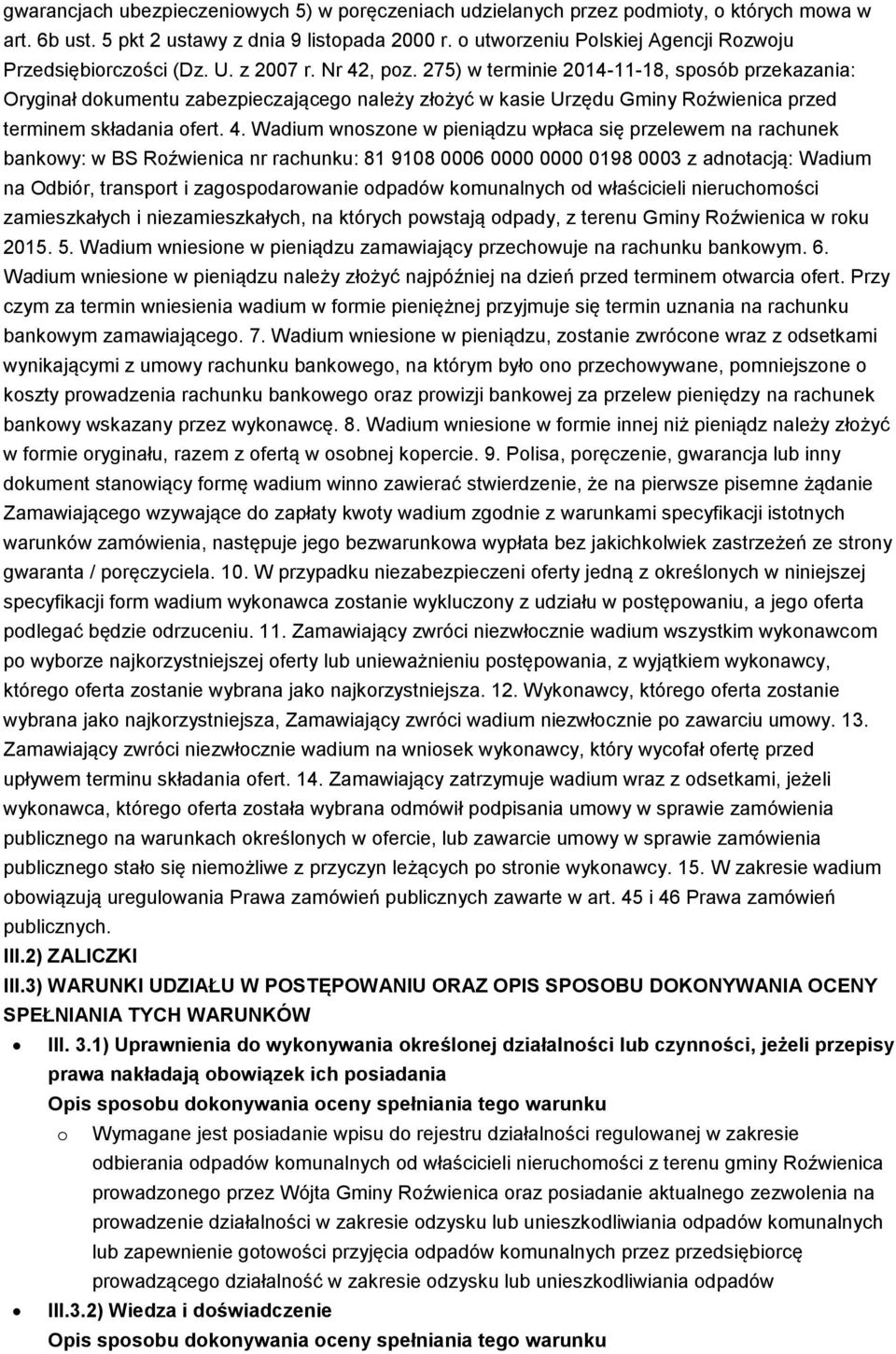 275) w terminie 2014-11-18, sposób przekazania: Oryginał dokumentu zabezpieczającego należy złożyć w kasie Urzędu Gminy Roźwienica przed terminem składania ofert. 4.