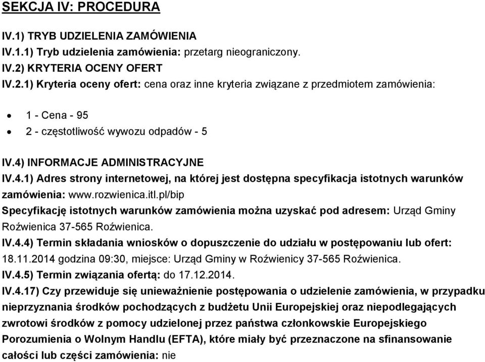 INFORMACJE ADMINISTRACYJNE IV.4.1) Adres strony internetowej, na której jest dostępna specyfikacja istotnych warunków zamówienia: www.rozwienica.itl.