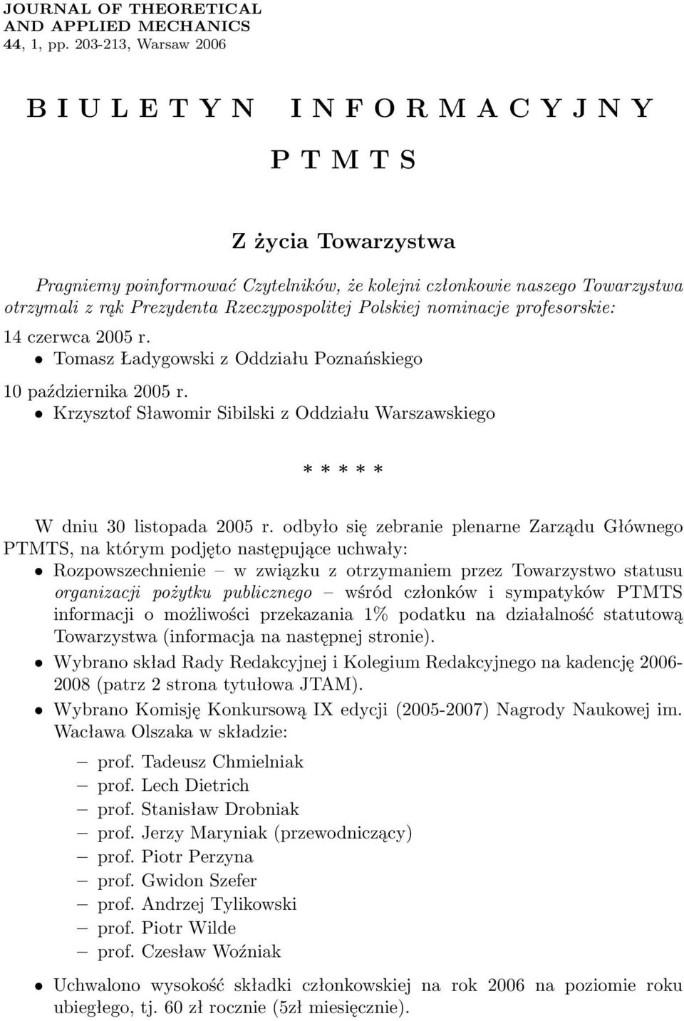 Rzeczypospolitej Polskiej nominacje profesorskie: 14 czerwca 2005 r. Tomasz Ładygowski z Oddziału Poznańskiego 10 października 2005 r.