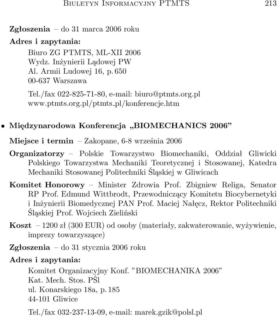 htm Międzynarodowa Konferencja BIOMECHANICS 2006 Miejsce i termin Zakopane, 6-8 września 2006 Organizatorzy Polskie Towarzystwo Biomechaniki, Oddział Gliwicki Polskiego Towarzystwa Mechaniki