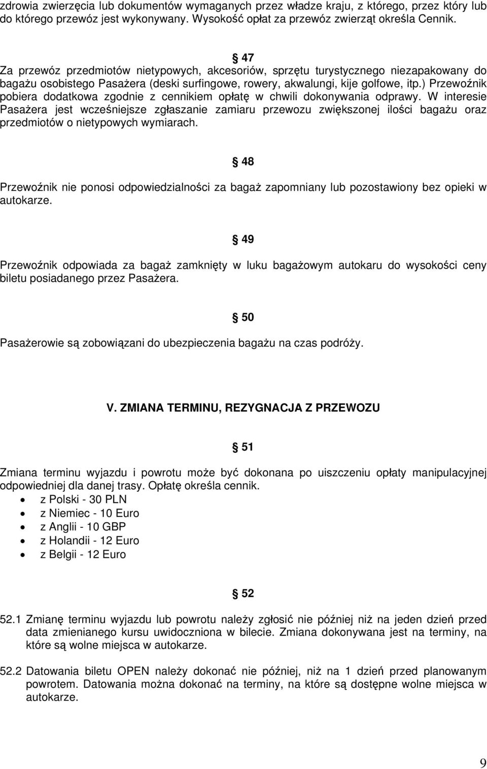 ) Przewoźnik pobiera dodatkowa zgodnie z cennikiem opłatę w chwili dokonywania odprawy.