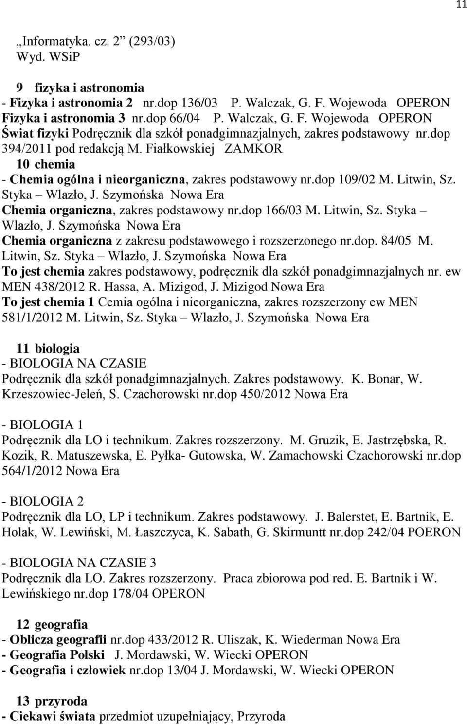 Szymońska Nowa Era Chemia organiczna, zakres podstawowy nr.dop 166/03 M. Litwin, Sz. Styka Wlazło, J. Szymońska Nowa Era Chemia organiczna z zakresu podstawowego i rozszerzonego nr.dop. 84/05 M.